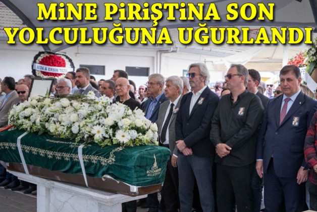 İzmir'in efsane Başkanı Piriştina'nın eşi son yolculuğuna uğurlandı
