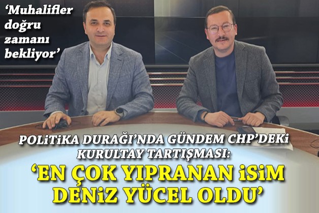 'Kurultay tartışmasının en çok yıprananı Deniz Yücel'