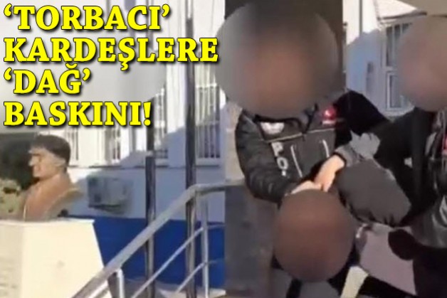 'Torbacı' kardeşlere 'dağ' operasyonu!