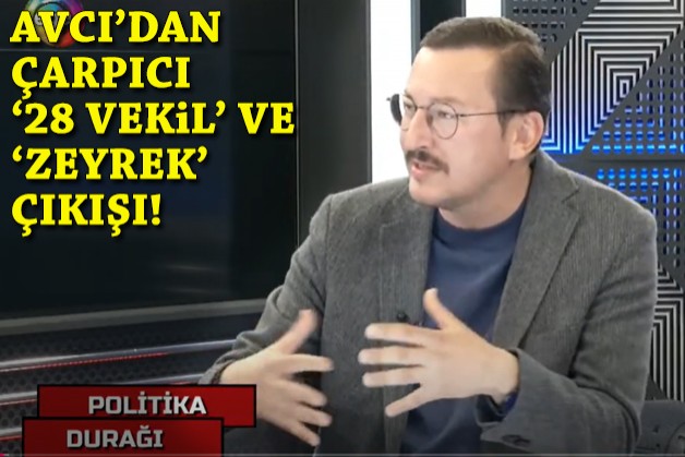 Avcı'dan çarpıcı '28 vekil' ve 'Ferdi Zeyrek' çıkışı!