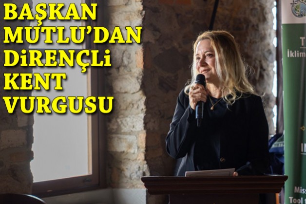 Başkan Mutlu’dan dirençli kent vurgusu