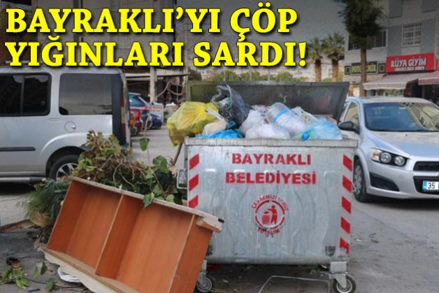 Bayraklı'da grev etkisi: İlçeyi çöp yığınları sardı!