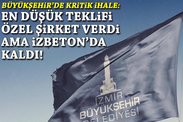 Büyükşehir'de kritik ihale: En düşük teklifi özel şirket verdi ama İZBETON'da kaldı!