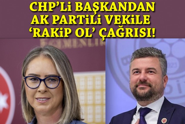 CHP’li başkandan AK Partili vekile ‘rakip ol’ çağrısı!