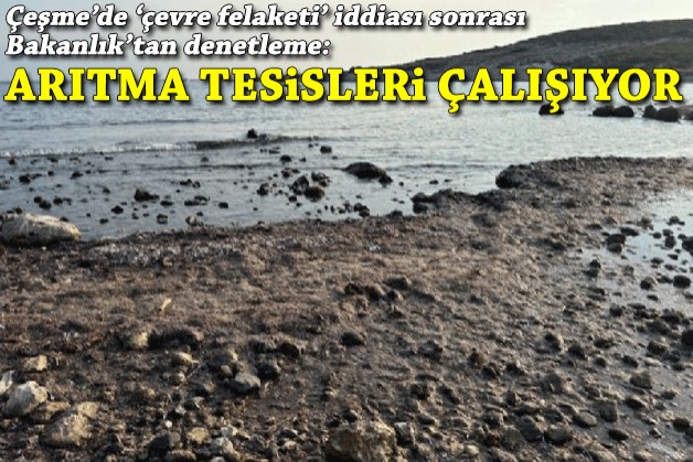 Çeşme’de 'çevre felaketi' iddiası sonrası Bakanlık’tan denetleme: Arıtma tesisleri çalışıyor