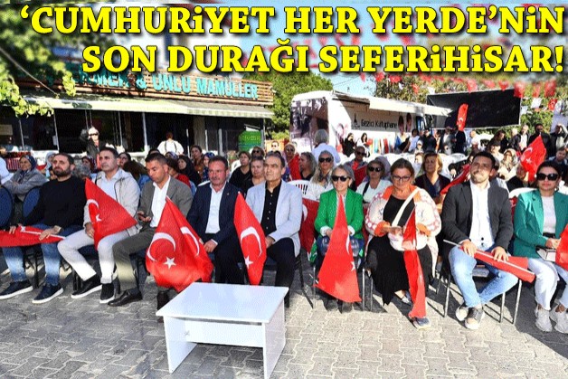 ‘Cumhuriyet Her Yerde’nin son durağı Seferihisar!