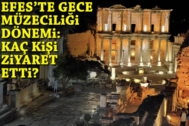 Efes'te gece müzeciliği dönemi... Kaç kişi ziyaret etti?
