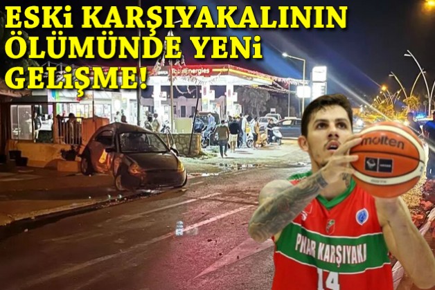 Eski Karşıyakalı basketbolcunun ölümüne neden olan kazada yeni gelişme!