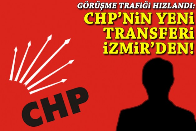 Görüşme trafiği hızlandı: CHP’nin yeni transferi İzmir’den!