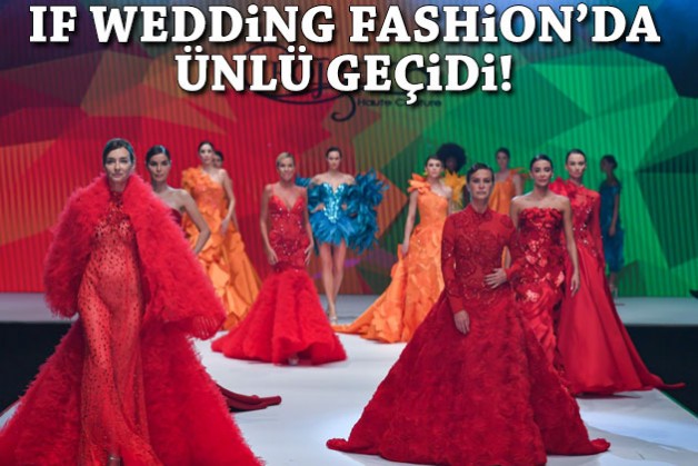 IF Wedding Fashion’da ünlü geçidi!