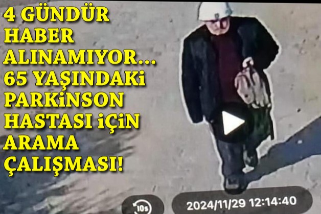 İzmir'de, 4 gün önce evden çıkan Parkinson hastasından haber alınamıyor