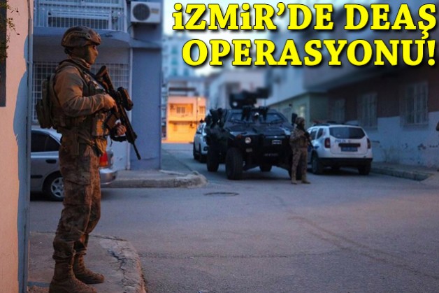 İzmir'de DEAŞ operasyonu!