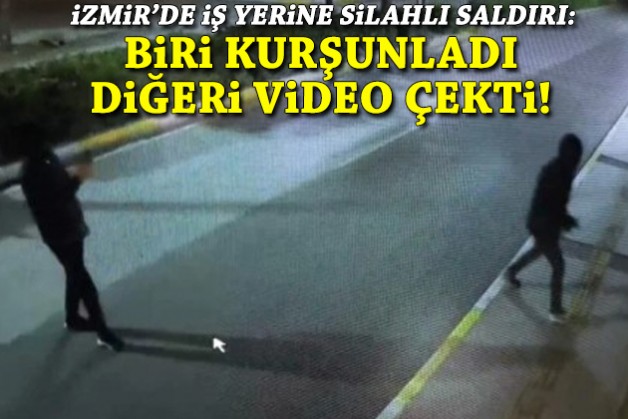 İzmir'de iş yerine silahlı saldırı: Biri kurşunladı, diğeri video çekti!