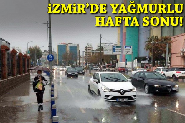 İzmir'de yağmurlu hafta sonu!