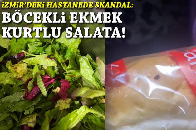 İzmir'deki hastanede skandal: Böcekli ekmek, kurtlu salata!