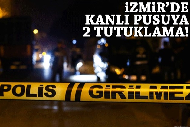 İzmir’de kanlı pusuya 2 tutuklama!