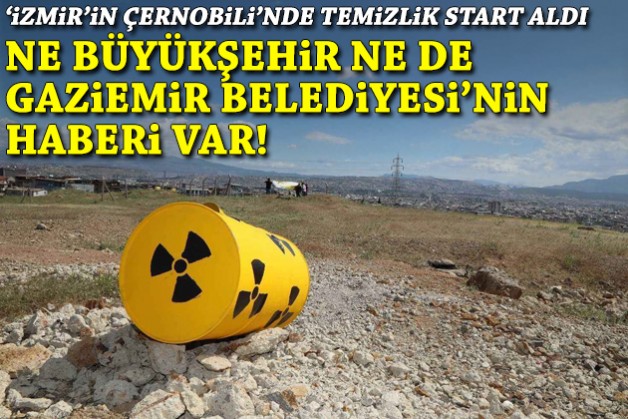 ‘İzmir’in Çernobili’nde temizlik mesaisi: 'Kaş yaparken göz çıkarmayın!'