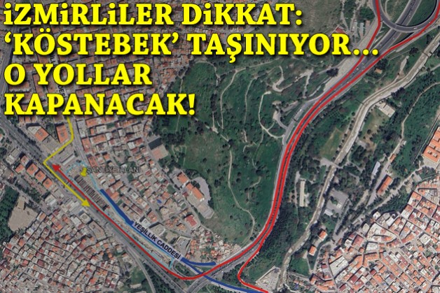 İzmirliler dikkat: 'Köstebek' taşınıyor... O yollar kapanacak!